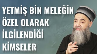 Cennetteki Hizmetçilerinin ve Yetmiş Bin Meleğin Özel Olarak İlgilendiği Kimseler Kimlerdir?