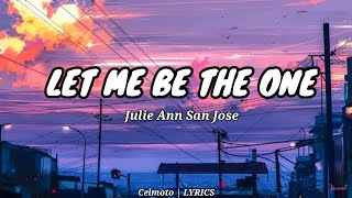 LET ME BE THE ONE - JULIE ANNE SAN JOSE COVER ( LYRICS )