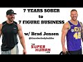 7 Years Sober & 7 Figure Nutrition Business w/ Brad Jensen (The Sober Bodybuilder)