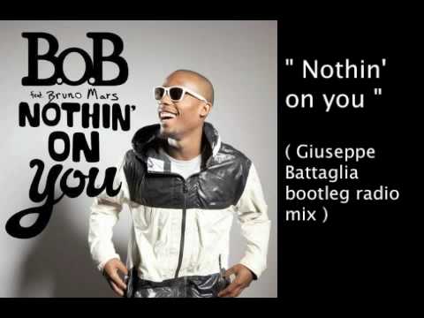 B.o.B feat. Bruno Mars - Nothin' on you ( Giuseppe Battaglia bootleg radio mix )