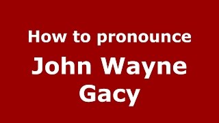 How to pronounce John Wayne Gacy