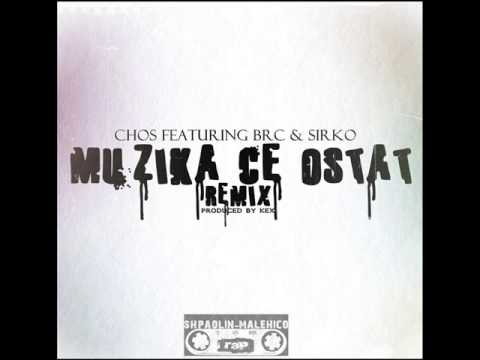 Chos Feat . Brc & Sirko - " Muzika Ce Ostat " (Remix)