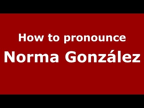 How to pronounce Norma González (Colombian Spanish/Colombia)  - PronounceNames.com