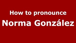 How to pronounce Norma González