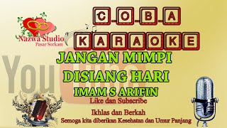 Download lagu KARAOKE - JANGAN MIMPI DISIANG HARI - IMAM S ARIFIN mp3