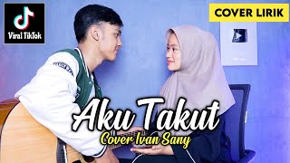 Download lagu Aku takut kehilangan dirimu | Katamu cintaku berlebihan (AKU TAKUT - REPVBLIK) Cover Lirik Ivan Sany mp3