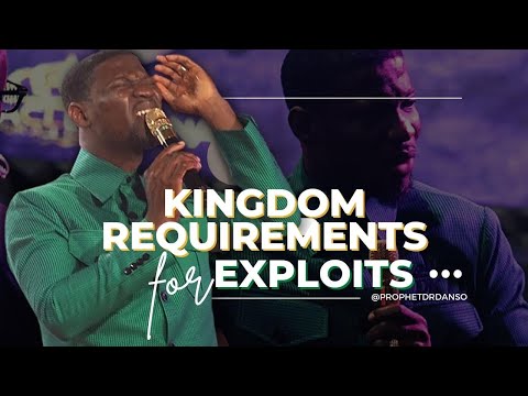 KINGDOM REQUIREMENTS FOR EXPLOITS || W/ PROPHET DR. KOFI DANSO || 02-10-2022