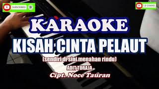 Download lagu Karaoke KISAH CINTA PELAUT_Adit Toraja// Cipt. Noce Tauran mp3