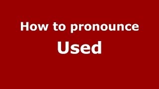 How to pronounce Used