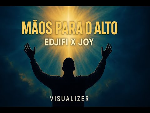 MÃOS PARA O ALTO – EDJIFI X JOY (Remix de Les mains en haut | Visualizer Oficial)
