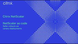 NetScaler as code: Safe rollouts via canary deployments