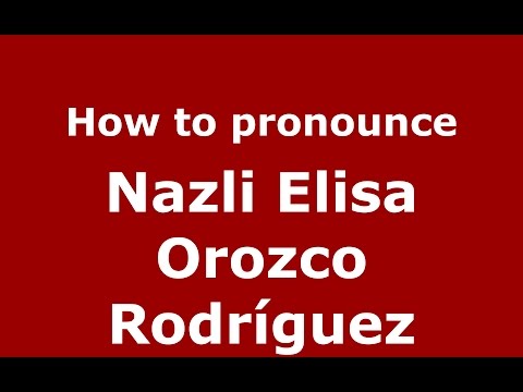 How to pronounce Nazli Elisa Orozco Rodríguez (Colombian Spanish/Colombia)  - PronounceNames.com