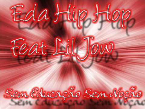Eda Hip Hop Feat Lil Jow - Sem Educação Sem Noção