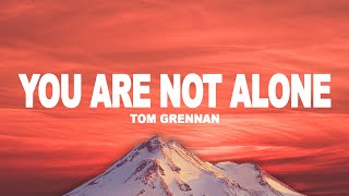 Tom Grennan - You Are Not Alone (Lyrics)