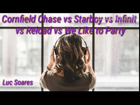 Cornfield Chase VS Starboy VS Infinit VS Reload VS We Like to Party [Edit Mashup Luc Soares]