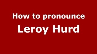 How to pronounce Leroy Hurd