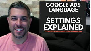 Google Ads Language Settings - How to Use Them Properly