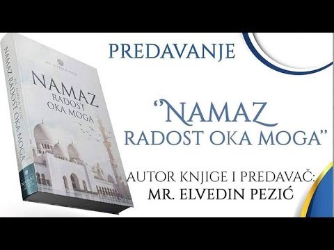 Namaz radost oka moga: Uvod knjige i poglavlje odlike namaza | mr.Elvedin Pezić
