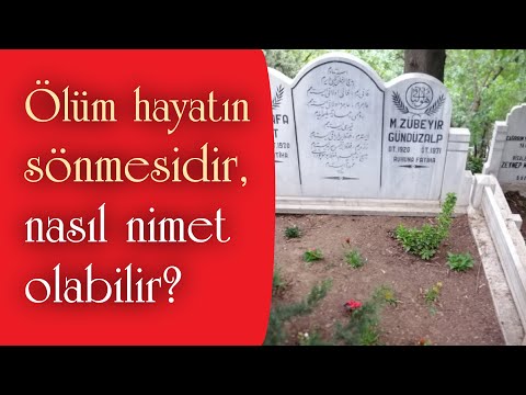 Ölüm hayatın sönmesidir, nasıl nimet olabilir? - Ahmet Dursun