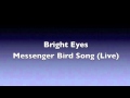 Bright Eyes - Messenger Bird Song (Live) (HQ ...