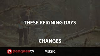 These Reigning Days - Changes Music Video