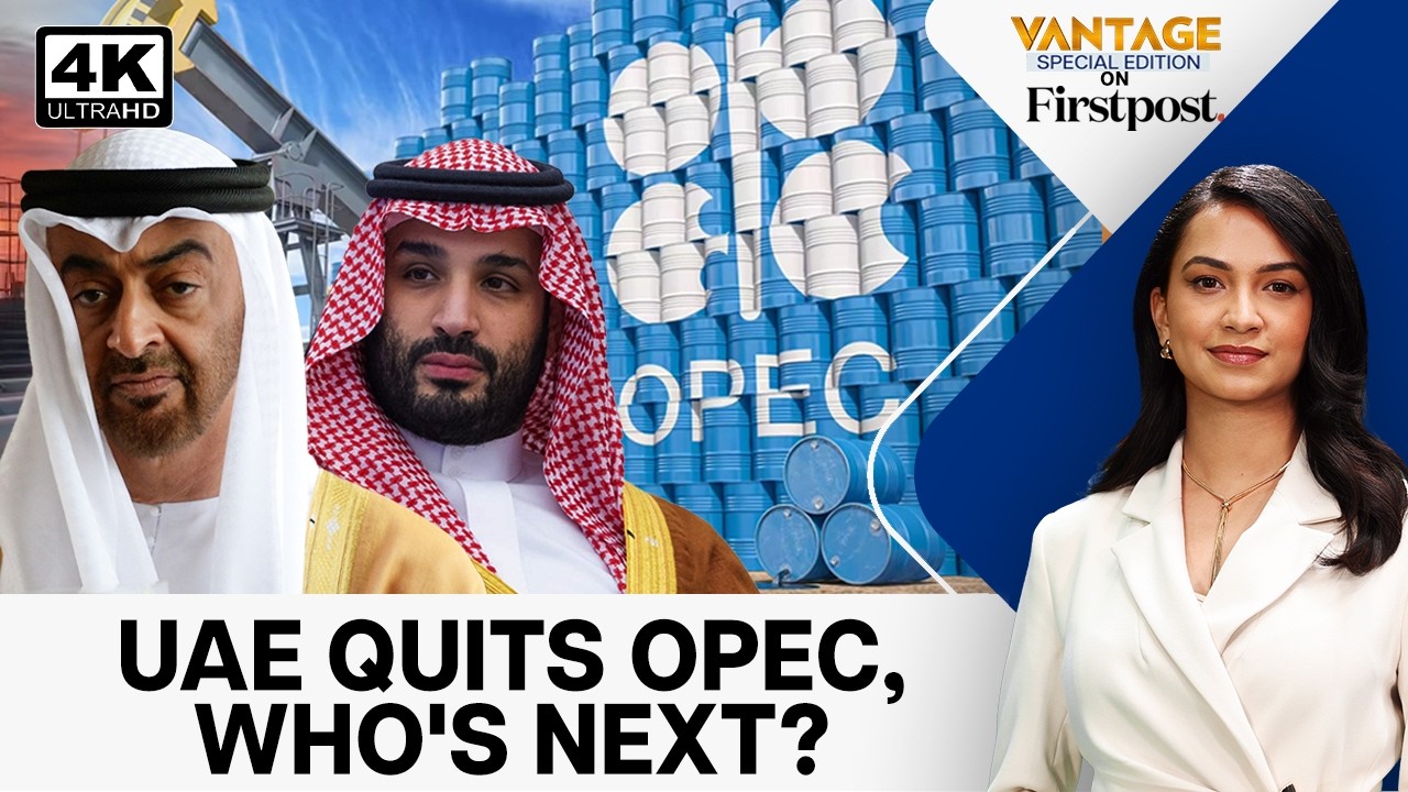 Is OPEC Falling Apart? UAE Exit Raises Stakes | Vantage on Firstpost | N18G | 4K