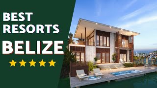 BELIZE'S BEST RESORTS