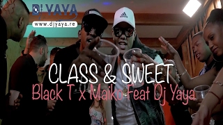 Dj Yaya - Class And Sweet - Feat Black T & Maiko [ Cmg Prod ]- Octobre 2016 - Clip Officiel