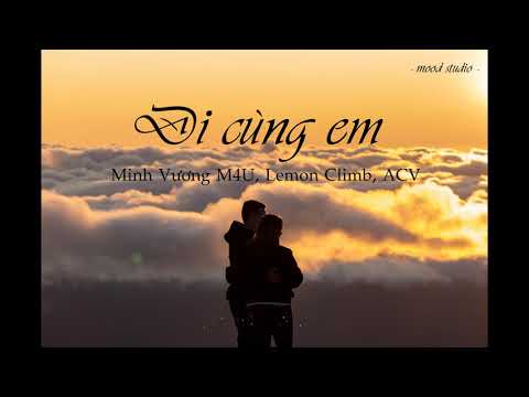 ĐI CÙNG EM (lyrics) - Minh Vương M4U, Lemon Climb, ACV | Mood entertainment