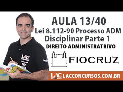 Aula 13/40 - Concurso FIOCRUZ 2016 - Processo Administrativo Disciplinar - Parte 1
