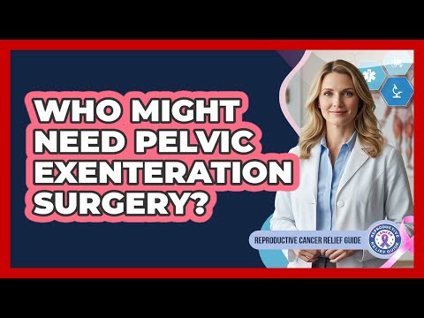 Who Might Need Pelvic Exenteration Surgery?