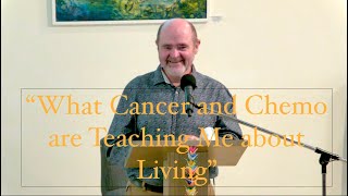 2023 09 17 Doug Crozier ” What Cancer and Chemo are teaching me about Living”