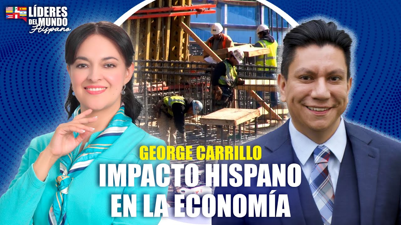 El impacto hispano en la economía estadounidense: George Carrillo