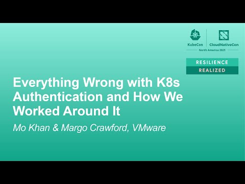 Everything Wrong with K8s Authentication and How We Worked Around It - Mo Khan & Margo Crawford