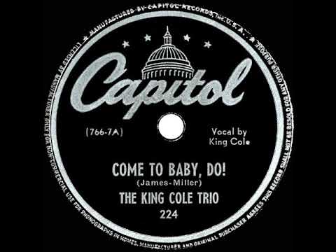 1945 Nat King Cole (Trio) - Come To Baby, Do!