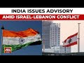 India Advises Its Citizens To Avoid All Non Essential Travel To Lebanon India Today News
