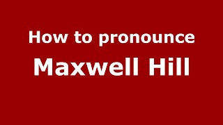 How to pronounce Maxwell Hill