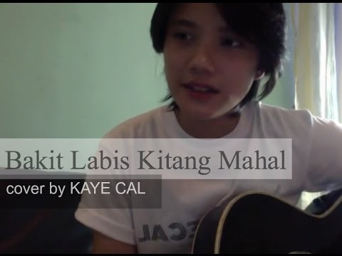 Bakit Labis Kitang Mahal - Lea Salonga (KAYE CAL Acoustic Cover)