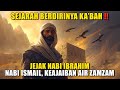 Asal Usul Ka Bah ️ Jejak Nabi Ibrahim Nabi Ismail Keajaiban Zamzam Datangnya Berhala