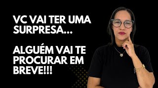 Vc vai ter uma surpresa, Alguém vai te procurar... Decisão difícil levou alguém a fazer isso!!!