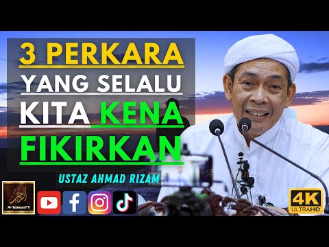 Ustaz Ahmad Rizam - 3 PERKARA YANG SELALU KITA KENA FIKIRKAN