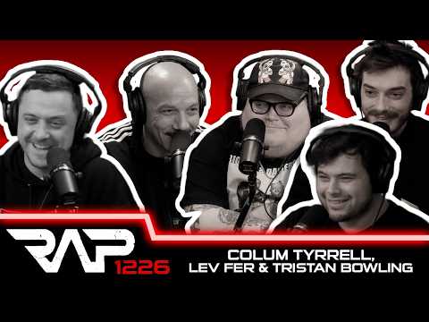 Colum Tyrrell, Tristan Bowling and Lev Fer | RAP | Ep 1226