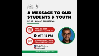 Friday Khutbah - &quot;A message to our Students and Youth&quot; by  Br. Ahmad Almutawa