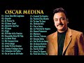 Oscar Medina Lo Mejor De Lo Mejor Grandes Exitos Oscar Medina Exitos Mix La Mejor Musica Cristiana