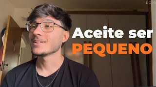 Aceite sua Pequenez e seja Grande por isso | Vida - ep 15