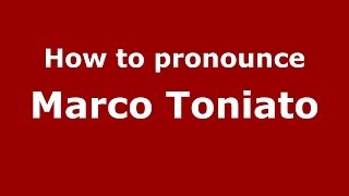 How to pronounce Marco Toniato