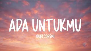 Download lagu Budi Doremi - Ada Untukmu (LIRIK LAGU) mp3
