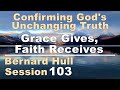 Grace Gives, Faith Receives - Bernard Hull Talk 103 - Confirming God's Unchanging Truth - Jan 3 2026