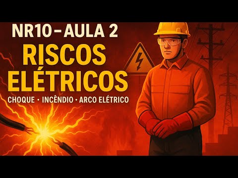 ⚡ Aula 2 | NR10: Riscos Elétricos – Choque, Incêndio e Arco Elétrico
