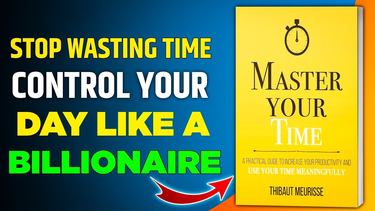 Master Your Time | Thibaut Meurisse's Time Management Secrets to Stop Wasting Life | Audiobook